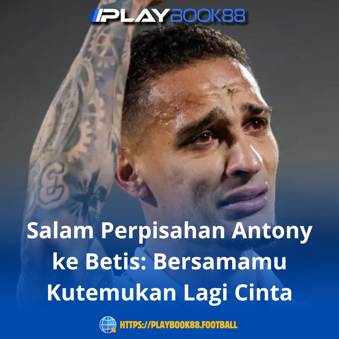 Salam Perpisahan Antony ke Betis: Bersamamu Kutemukan Lagi Cinta